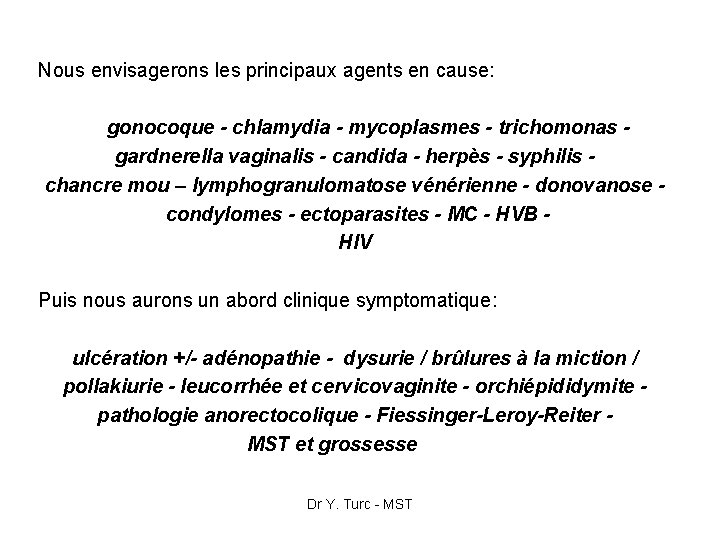 Nous envisagerons les principaux agents en cause: gonocoque - chlamydia - mycoplasmes - trichomonas