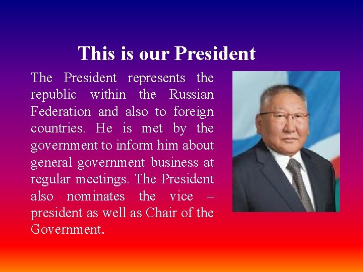 This is our President The President represents the republic within the Russian Federation and