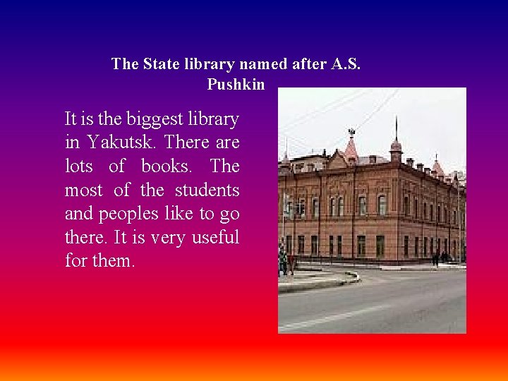 The State library named after A. S. Pushkin It is the biggest library in
