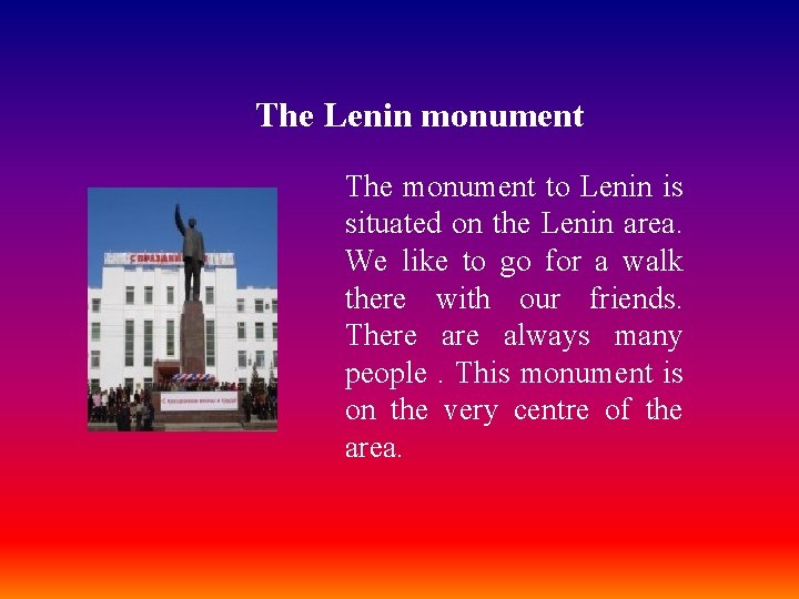 The Lenin monument The monument to Lenin is situated on the Lenin area. We