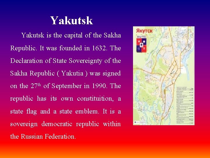 Yakutsk is the capital of the Sakha Republic. It was founded in 1632. The