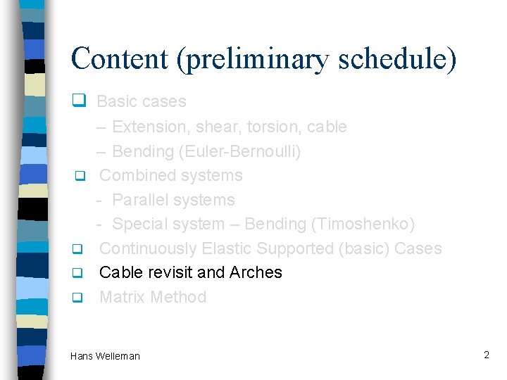 Content (preliminary schedule) q Basic cases q q – Extension, shear, torsion, cable –