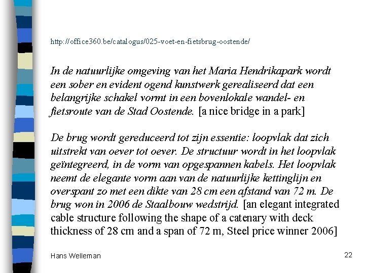 http: //office 360. be/catalogus/025 -voet-en-fietsbrug-oostende/ In de natuurlijke omgeving van het Maria Hendrikapark wordt