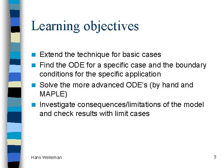 Learning objectives Extend the technique for basic cases n Find the ODE for a