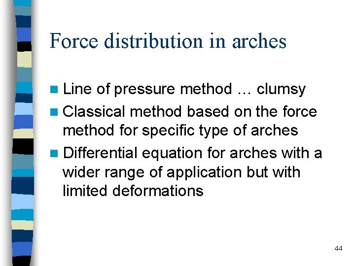Force distribution in arches n Line of pressure method … clumsy n Classical method