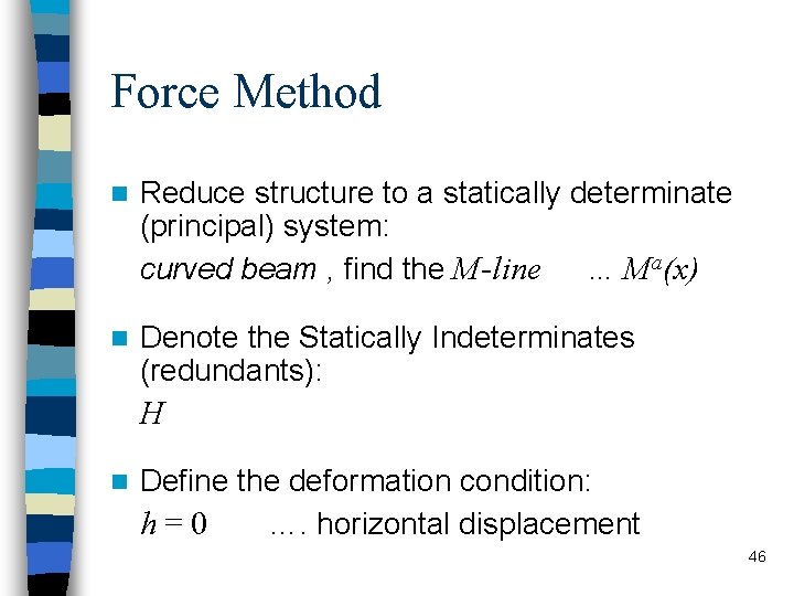 Force Method n Reduce structure to a statically determinate (principal) system: curved beam ,