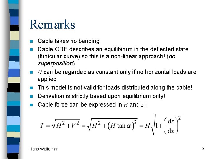 Remarks n n n Cable takes no bending Cable ODE describes an equilibirum in