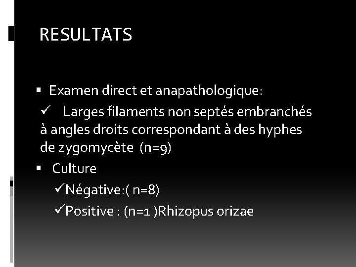 RESULTATS Examen direct et anapathologique: ü Larges filaments non septés embranchés à angles droits