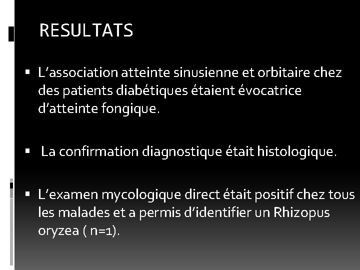 RESULTATS L’association atteinte sinusienne et orbitaire chez des patients diabétiques étaient évocatrice d’atteinte fongique.