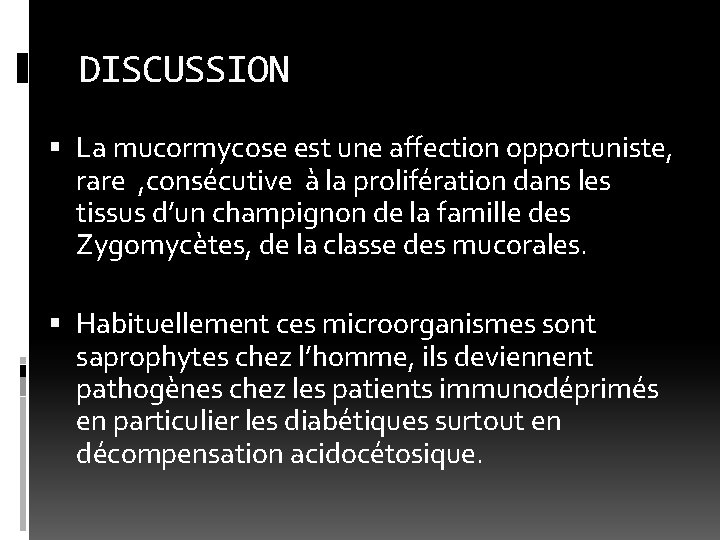 DISCUSSION La mucormycose est une affection opportuniste, rare , consécutive à la prolifération dans