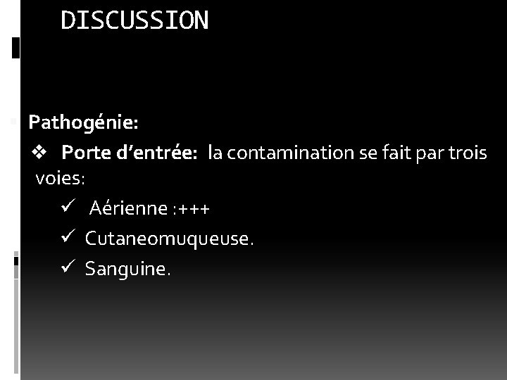 DISCUSSION Pathogénie: v Porte d’entrée: la contamination se fait par trois voies: ü Aérienne