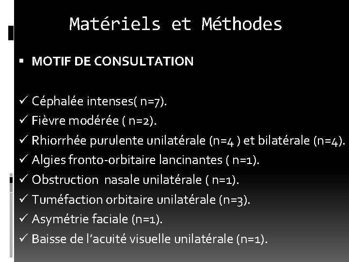 Matériels et Méthodes MOTIF DE CONSULTATION ü Céphalée intenses( n=7). ü Fièvre modérée (