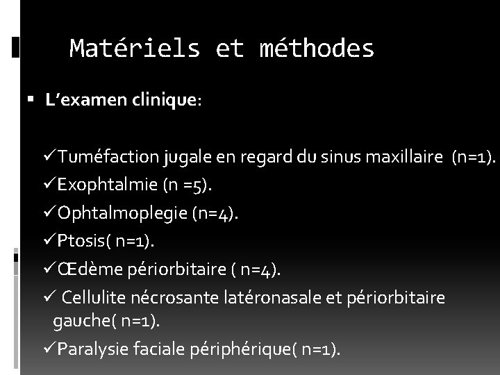 Matériels et méthodes L’examen clinique: üTuméfaction jugale en regard du sinus maxillaire (n=1). üExophtalmie