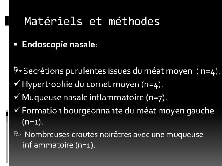 Matériels et méthodes Endoscopie nasale: Secrétions purulentes issues du méat moyen ( n=4). ü