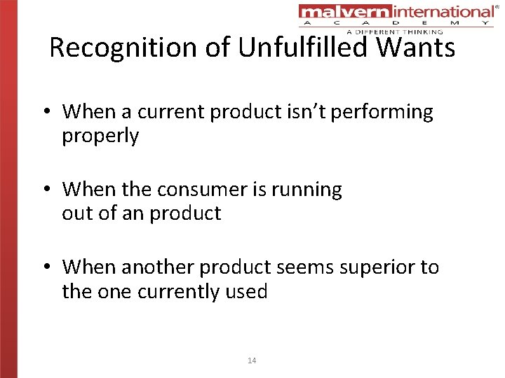 Recognition of Unfulfilled Wants • When a current product isn’t performing properly • When