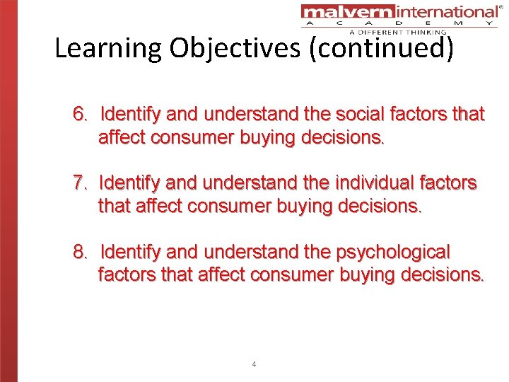 Learning Objectives (continued) 6. Identify and understand the social factors that affect consumer buying