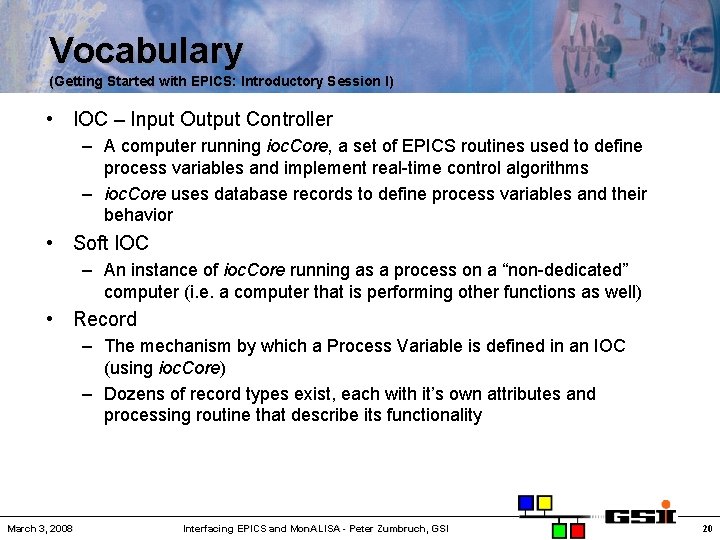 Vocabulary (Getting Started with EPICS: Introductory Session I) • IOC – Input Output Controller