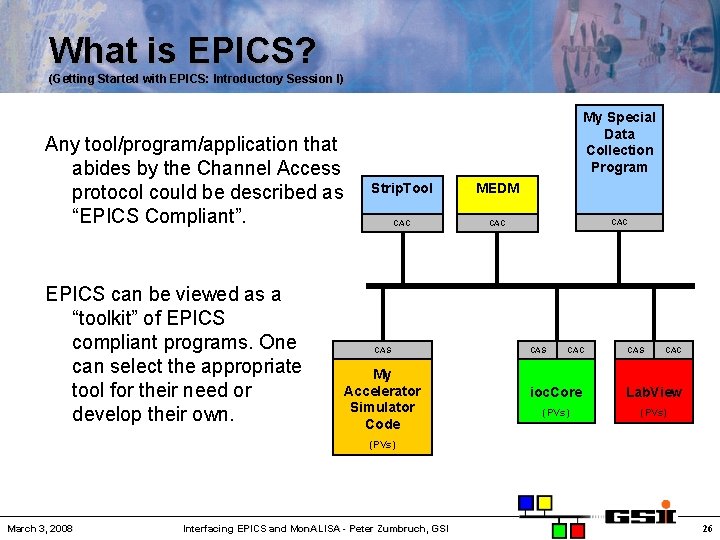 What is EPICS? (Getting Started with EPICS: Introductory Session I) Any tool/program/application that abides