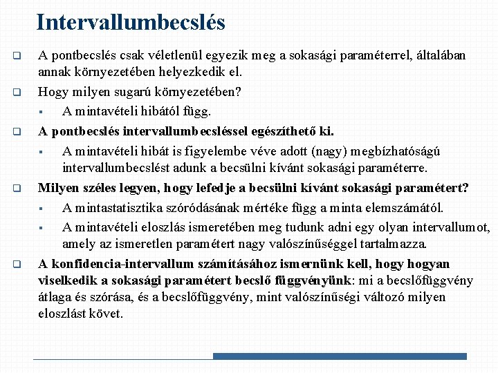 Intervallumbecslés q q q A pontbecslés csak véletlenül egyezik meg a sokasági paraméterrel, általában