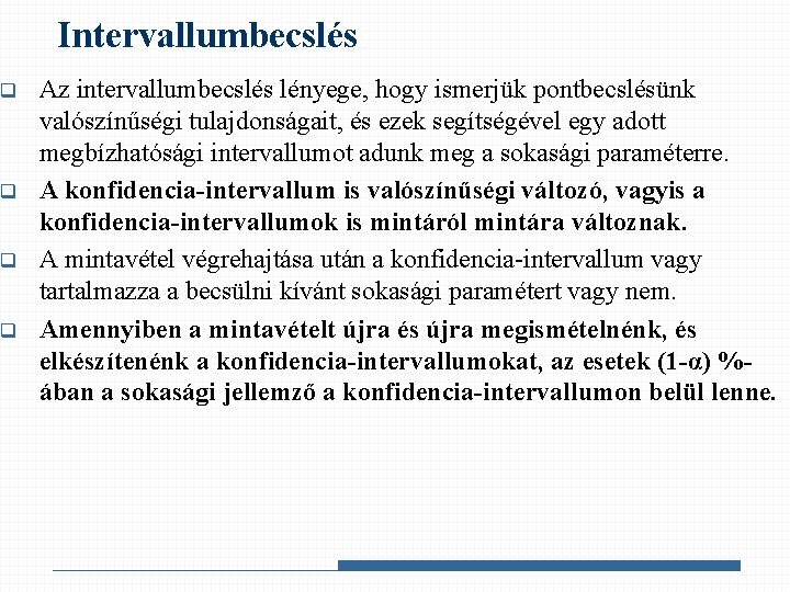 q q Intervallumbecslés Az intervallumbecslés lényege, hogy ismerjük pontbecslésünk valószínűségi tulajdonságait, és ezek segítségével