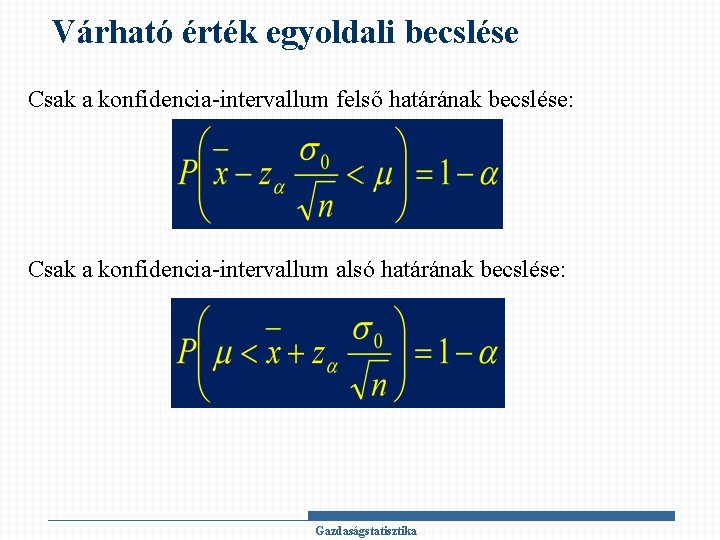 Várható érték egyoldali becslése Csak a konfidencia-intervallum felső határának becslése: Csak a konfidencia-intervallum alsó