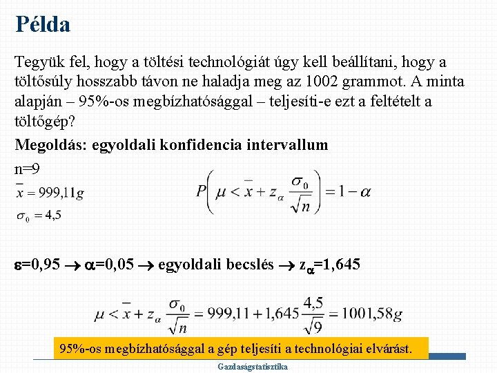 Példa Tegyük fel, hogy a töltési technológiát úgy kell beállítani, hogy a töltősúly hosszabb