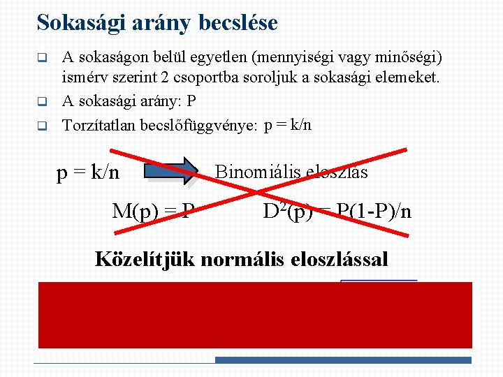 Sokasági arány becslése q q q A sokaságon belül egyetlen (mennyiségi vagy minőségi) ismérv