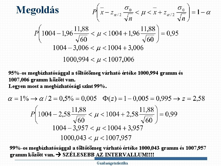 Megoldás 95%-os megbízhatósággal a töltőtömeg várható értéke 1000, 994 gramm és 1007, 006 gramm