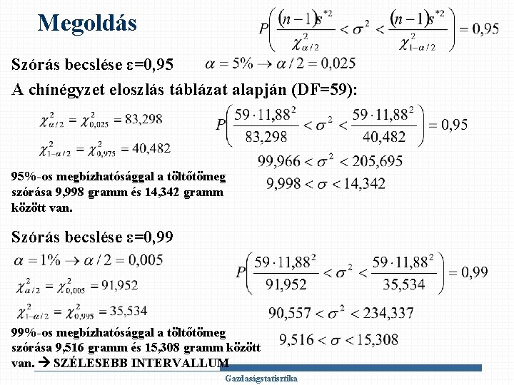 Megoldás Szórás becslése ε=0, 95 A chínégyzet eloszlás táblázat alapján (DF=59): 95%-os megbízhatósággal a