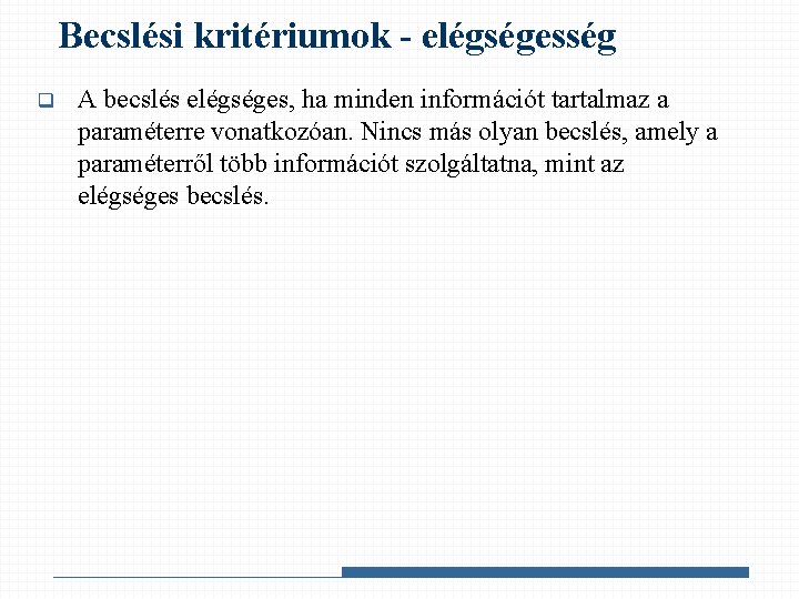 Becslési kritériumok - elégségesség q A becslés elégséges, ha minden információt tartalmaz a paraméterre