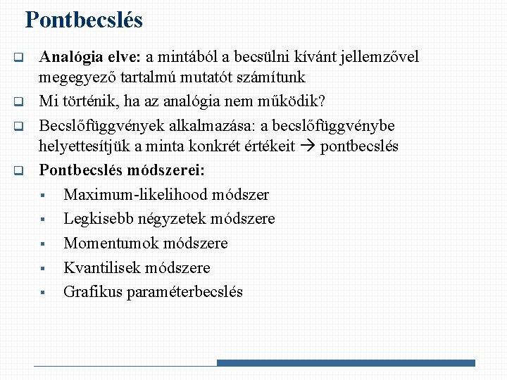 Pontbecslés q q Analógia elve: a mintából a becsülni kívánt jellemzővel megegyező tartalmú mutatót