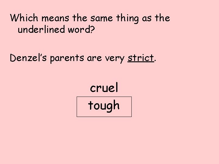 Which means the same thing as the underlined word? Denzel’s parents are very strict.