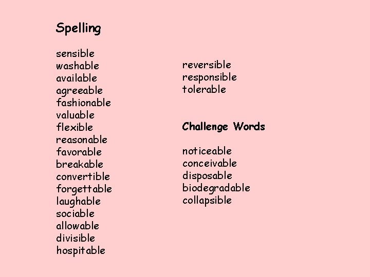 Spelling sensible washable available agreeable fashionable valuable flexible reasonable favorable breakable convertible forgettable laughable