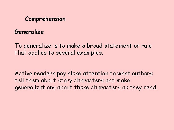 Comprehension Generalize To generalize is to make a broad statement or rule that applies