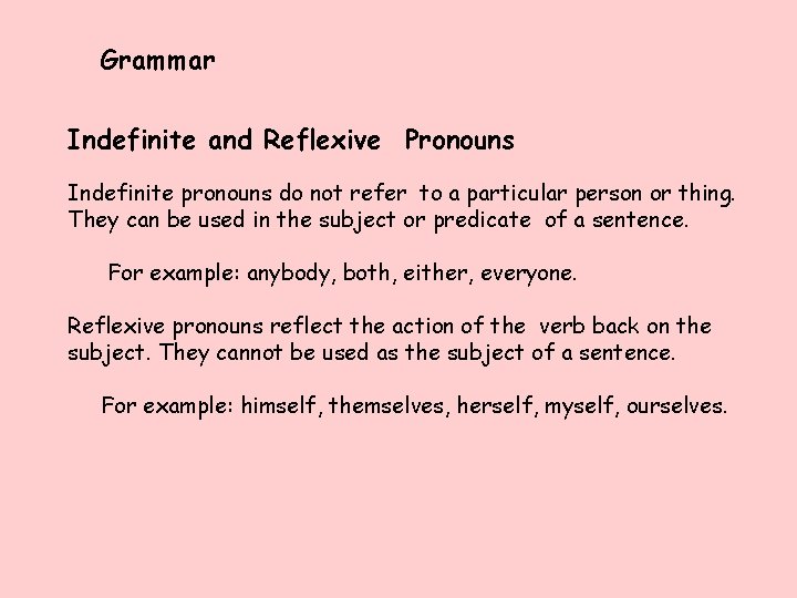 Grammar Indefinite and Reflexive Pronouns Indefinite pronouns do not refer to a particular person