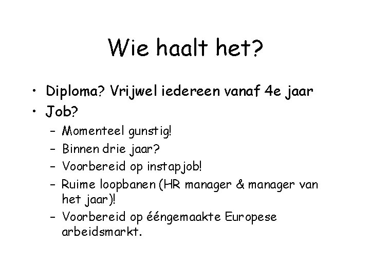 Wie haalt het? • Diploma? Vrijwel iedereen vanaf 4 e jaar • Job? –