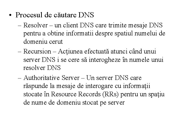  • Procesul de căutare DNS – Resolver – un client DNS care trimite