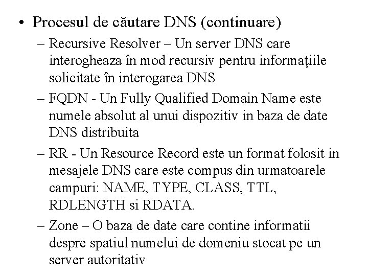  • Procesul de căutare DNS (continuare) – Recursive Resolver – Un server DNS