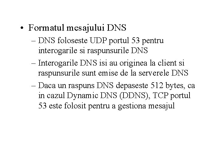  • Formatul mesajului DNS – DNS foloseste UDP portul 53 pentru interogarile si