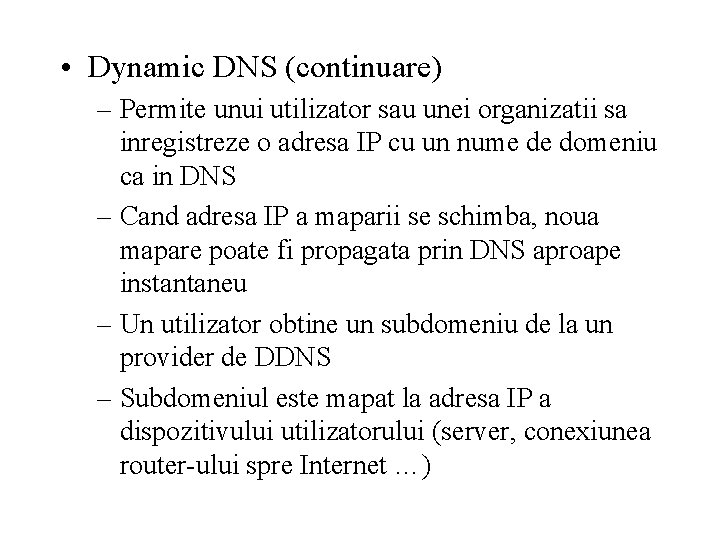  • Dynamic DNS (continuare) – Permite unui utilizator sau unei organizatii sa inregistreze