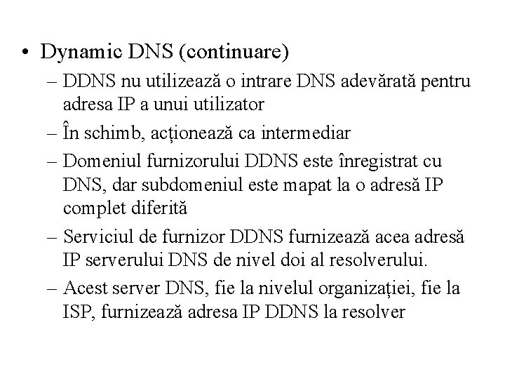  • Dynamic DNS (continuare) – DDNS nu utilizează o intrare DNS adevărată pentru