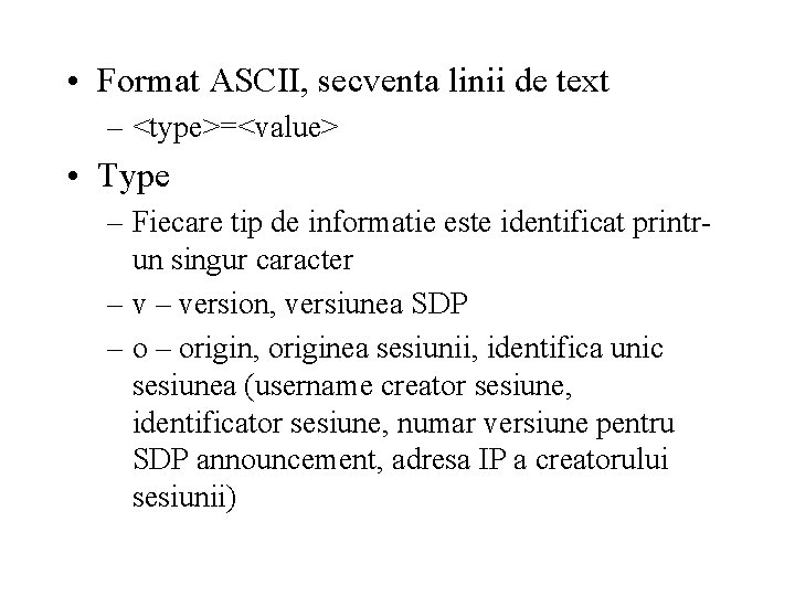  • Format ASCII, secventa linii de text – <type>=<value> • Type – Fiecare