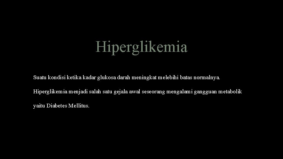 Hiperglikemia Suatu kondisi ketika kadar glukosa darah meningkat melebihi batas normalnya. Hiperglikemia menjadi salah