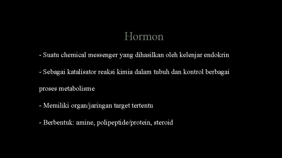 Hormon - Suatu chemical messenger yang dihasilkan oleh kelenjar endokrin - Sebagai katalisator reaksi