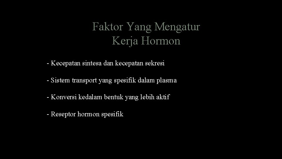 Faktor Yang Mengatur Kerja Hormon - Kecepatan sintesa dan kecepatan sekresi - Sistem transport