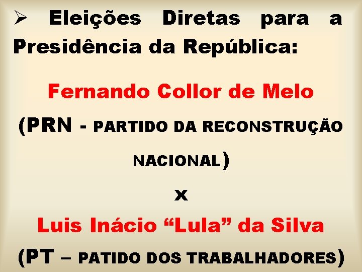 Ø Eleições Diretas para a Presidência da República: Fernando Collor de Melo (PRN -