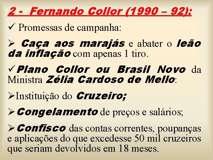 2 - Fernando Collor (1990 – 92): ü Promessas de campanha: Ø Caça aos