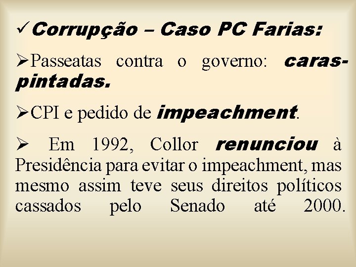 üCorrupção – Caso PC Farias: ØPasseatas contra o governo: caraspintadas. ØCPI e pedido de