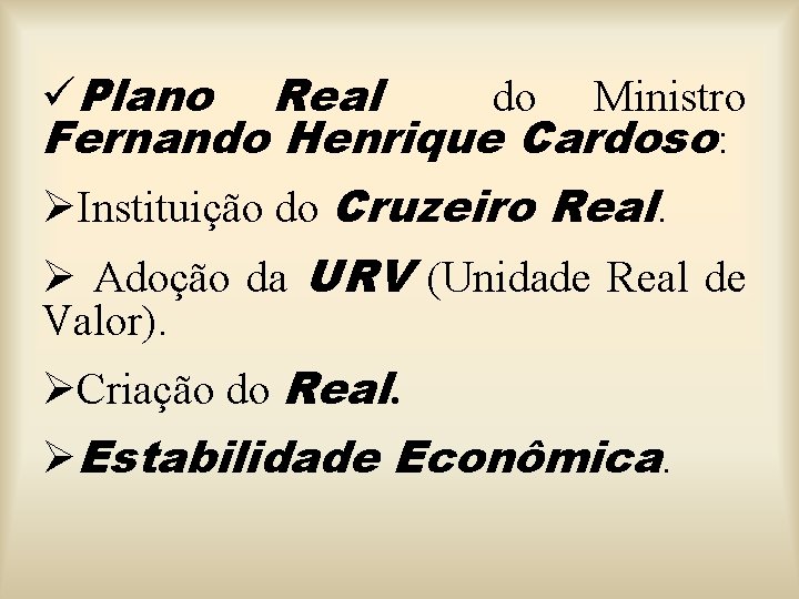 üPlano Real do Ministro Fernando Henrique Cardoso: ØInstituição do Cruzeiro Real. Ø Adoção da