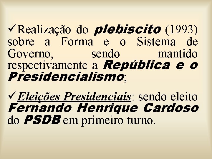 üRealização do plebiscito (1993) sobre a Forma e o Sistema de Governo, sendo mantido